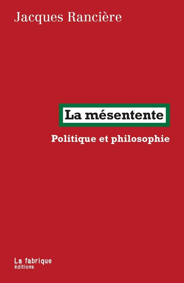 La mésentente : politique et philosophie ([Nouvelle éd. avec une] postface inédite de l'auteur) Jacques Rancière