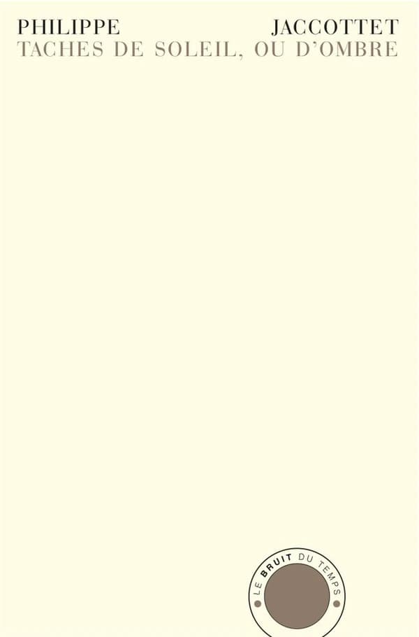 Taches de soleil, ou d'ombre : notes sauvegardées, 1925-2005
