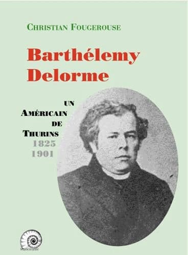 Barthélemy Delorme : un Américain de Thurins, 1825-1901