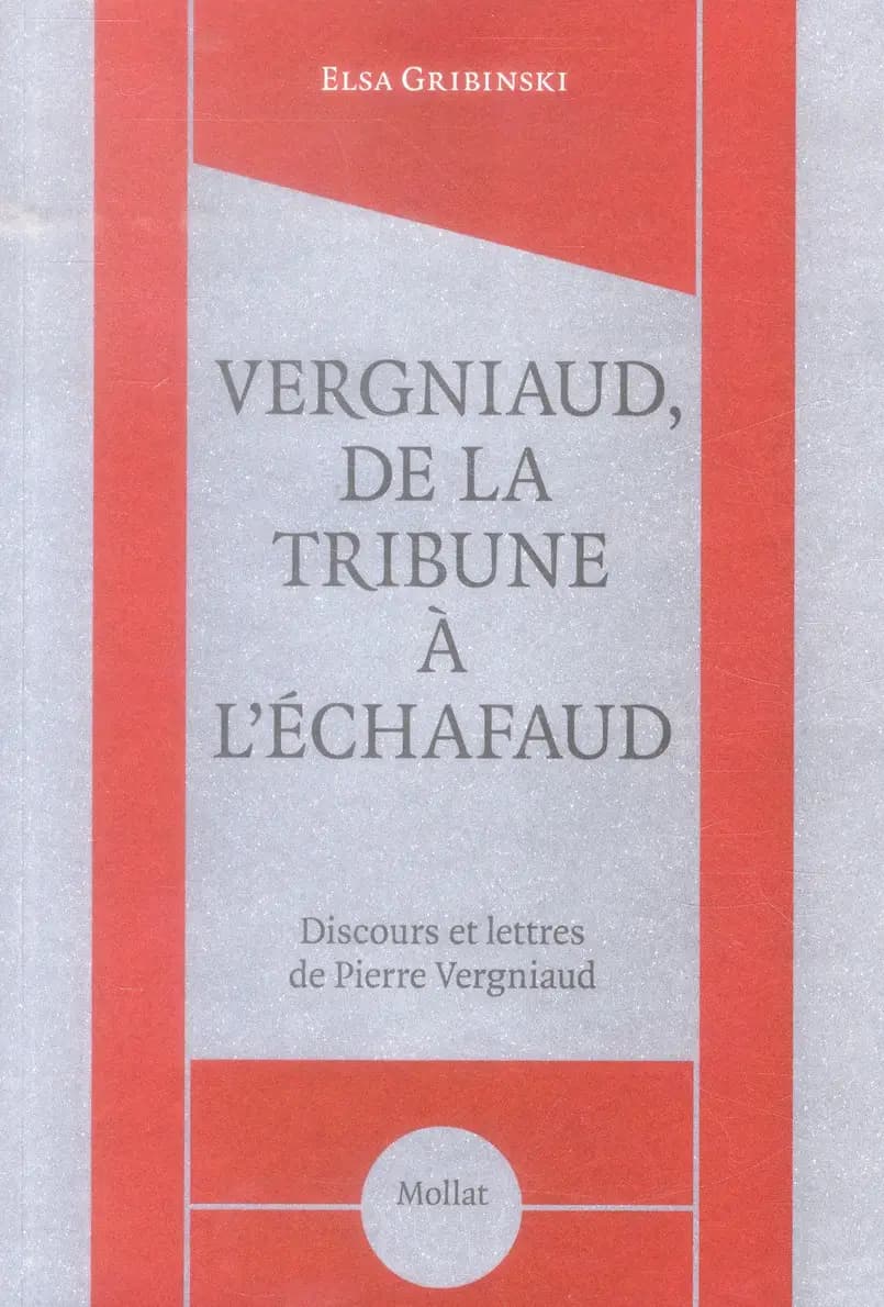 Vergniaud, de la tribune à l'échafaud : discours et lettres de Pierre Vergniaud