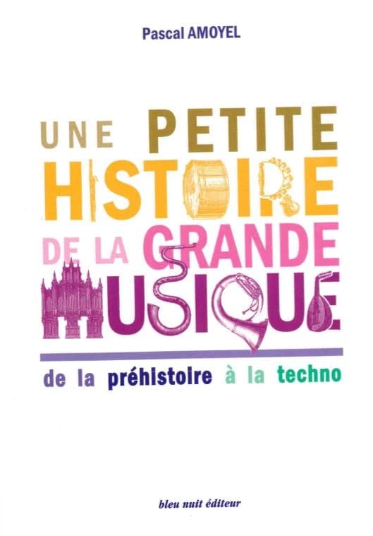 Une petite histoire de la grande musique : de la préhistoire à la techno