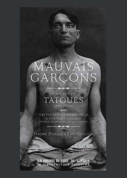 Mauvais garçons : portraits de tatoués, 1890-1930 (Éd. bilingue) Jérôme Pierrat, Éric Guillon ; illustrations de Stéphane Valley ; traduction anglaise de Philippe Aronson : Tattooed underworld : a portrait gallery