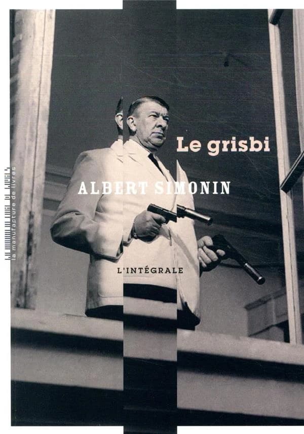 Le grisbi : l'intégrale (Éd. augmentée) Albert Simonin