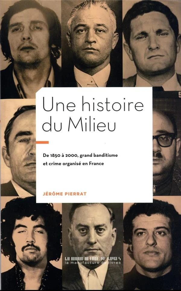 Une histoire du Milieu : de 1850 à 2000, grand banditisme et crime organisé en France (Nouvelle éd. revue) Jérôme Pierrat