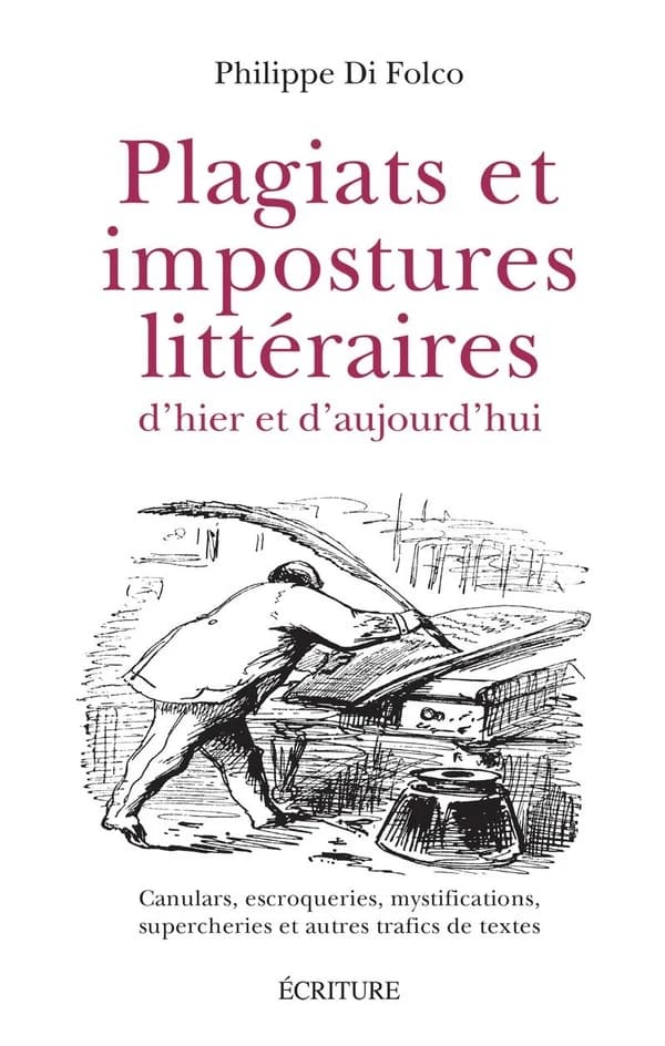 Plagiats et impostures littéraires d'hier et d'aujourd'hui : canulars, escroqueries, mystifications, supercheries et autres trafics de textes (Éd. mise à jour et augmentée) Philippe Di Folco