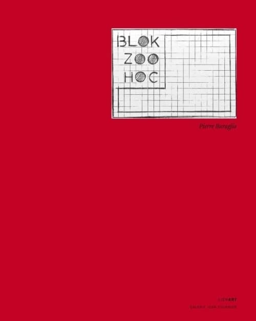 Blok Zoo Hoc, Pierre Buraglio : [exposition, Galerie Jean Fournier, Paris, 18 févier-3 avril 2010]