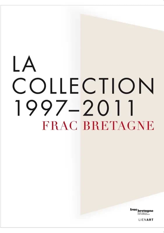 La collection 1997-2011, FRAC Bretagne