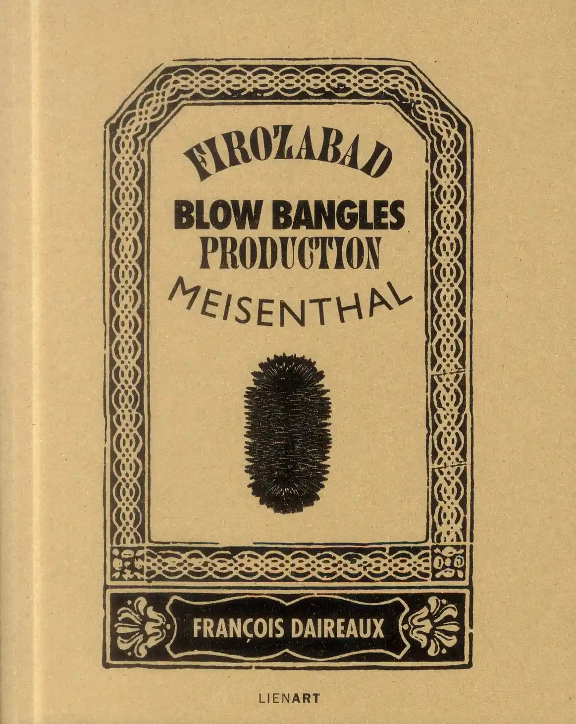 Firozabad-Meisenthal, blow bangles production : François Daireaux