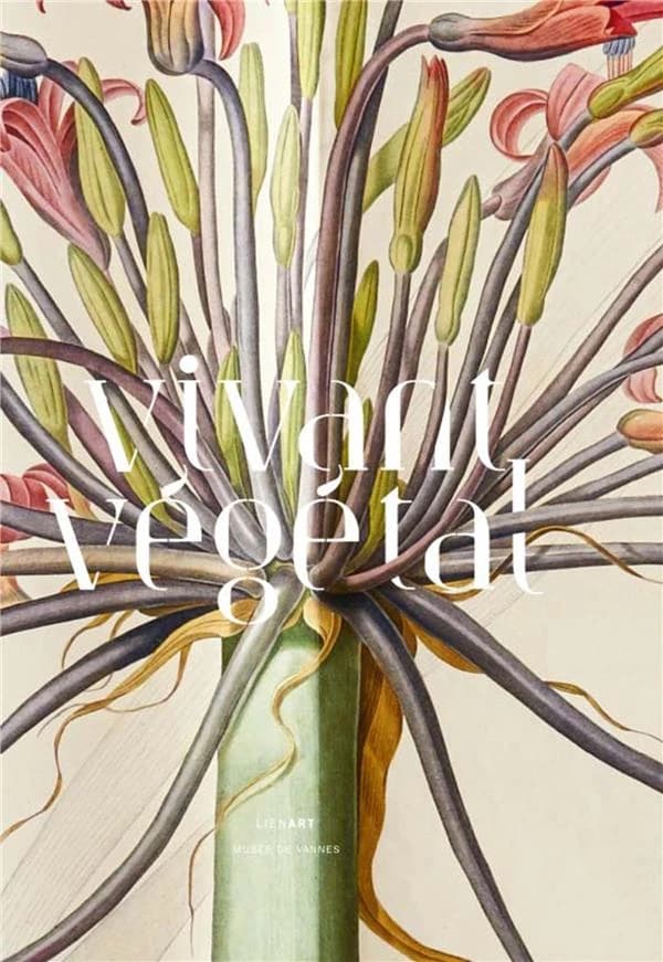 Vivant végétal : [exposition, Vannes, La Cohue, musée des beaux-arts de Vannes, 5 juin-4 octobre 2015]