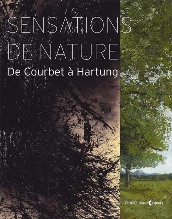 Sensations de nature : de Courbet à Hartung : [exposition, Ornans, Musée Gustave Courbet, 4 juillet-12 octobre 2015]