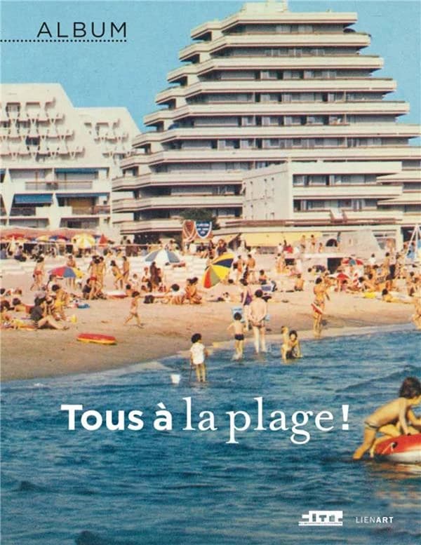 Tous à la plage ! : album [de l'exposition, Paris, Cité de l'architecture & du patrimoine, 19 octobre 2016-13 février 2017]