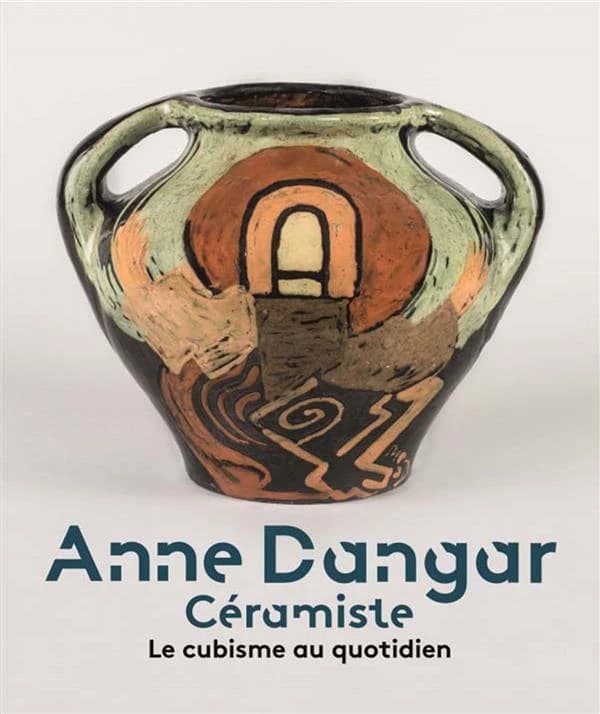 Anne Dangar, céramiste : le cubisme au quotidien : [exposition, Valence, Musée de Valence, art et archéologie, 26 juin 2016-26 février 2017]