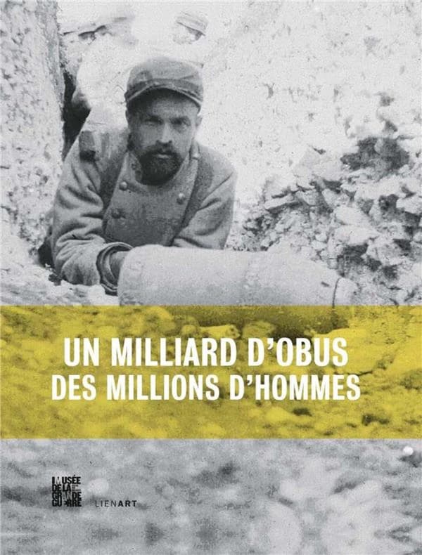 Un milliard d'obus, des millions d'hommes : l'artillerie en 14-18 : [exposition, Musée de la Grande guerre du pays de Meaux, 21 mai-5 décembre 2016]