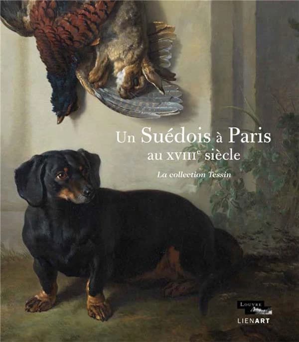 Un Suédois à Paris au XVIIIe siècle : la collection Tessin : [exposition, Paris, Musée du Louvre, 19 octobre 2016-16 janvier 2017]