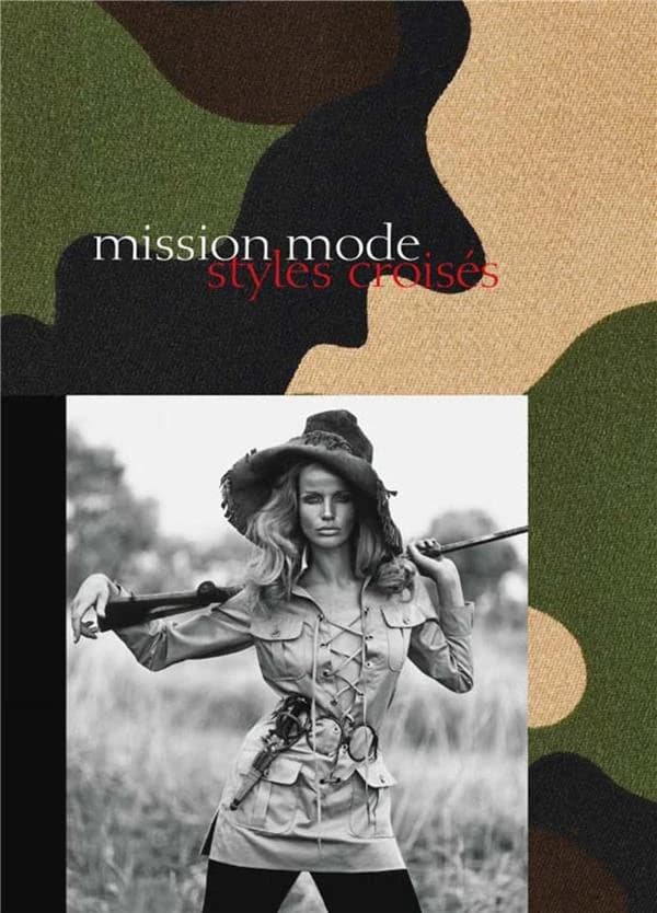 Mission mode : styles croisés : [exposition, Marseille, Château Borély, Musée des arts décoratifs, de la faïence et de la mode, Aubagne, Musée de la Légion étrangère, 16 septembre 2016-15 janvier 2017]