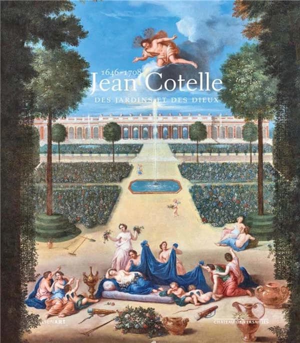 Jean Cotelle, 1646-1708, Des jardins et des dieux : [exposition, Versailles, Château de Versailles, Grand Trianon, 12 juin-16 septembre 2018]