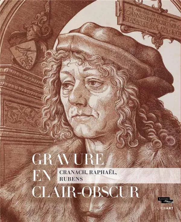 Gravure en clair-obscur : Cranach, Raphaël, Rubens : [exposition, Paris, Musée du Louvre, 17 octobre 2018-14 janvier 2019]