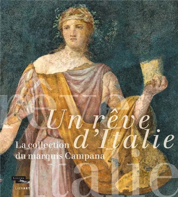 Un rêve d'Italie : la collection du marquis Campana : [exposition, Paris, Musée du Louvre, 8 novembre 2018-18 février 2019]