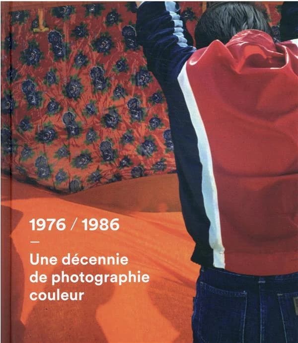 1976-1986, une décennie de photographie couleur : [exposition, Aurillac, Musée d'art et d'archéologie, 24 juin-19 septembre 2021, La Roche-sur-Yon, Musée de La Roche-sur-Yon, 5 mars-14 mai 2022, Tours, Château de Tours, 23 juin-25 septembre 2022]