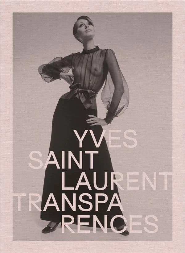 Yves Saint Laurent, Transparences : [expositions, Calais, Cité de la dentelle et de la mode, 24 juin-12 novembre 2023, Paris, Musée Yves Saint Laurent, 9 février-1er septembre 2024