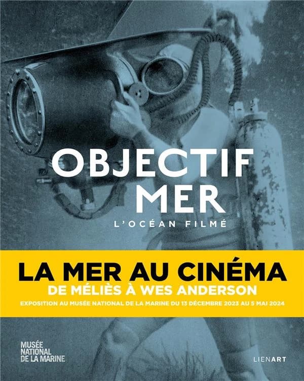 Objectif mer : l'océan filmé : [catalogue de l'exposition, Paris, Musée national de la Marine-Palais de Chaillot, 13 décembre 2023-5 mai 2024]
