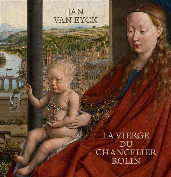 Jan van Eyck, "La Vierge du chancelier Rolin" : [exposition, Paris, Musée du Louvre, 20 mars-17 juin 2024]
