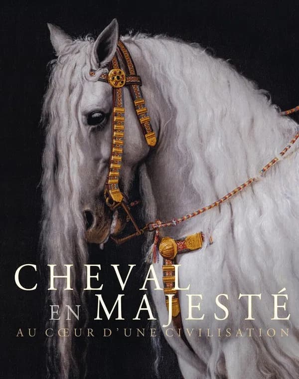 Cheval en majesté : au coeur d'une civilisation : [exposition, Versailles, Château de Versailles, 2 juillet-3 novembre 2024]