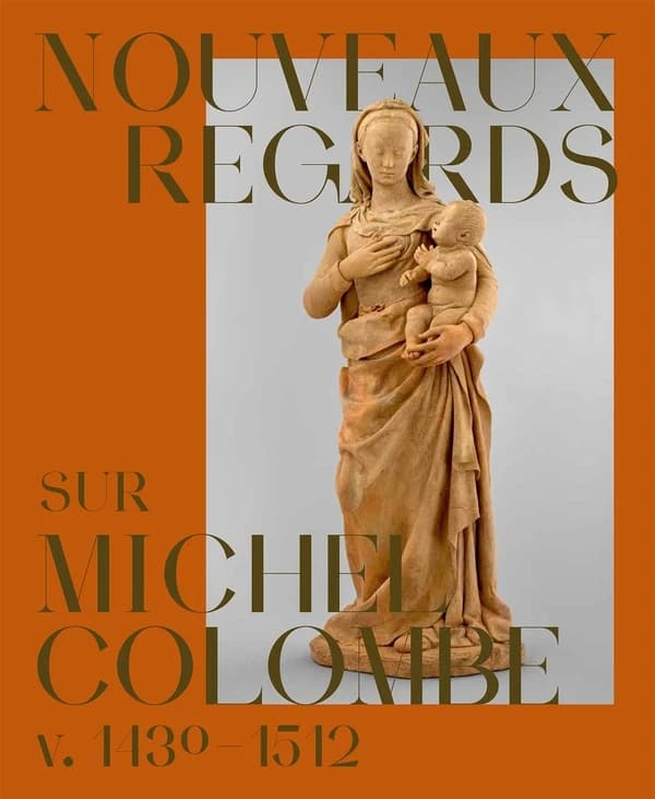 Nouveaux regards sur Michel Colombe, v. 1430-1512 : [exposition, Tours, Musée des beaux-arts et cathédrale Saint-Gatien, 16 mai-3 novembre 2025]