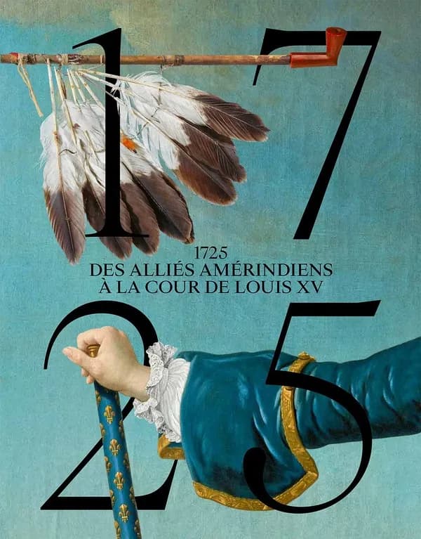 1725, des alliés amérindiens à la cour de Louis XV : [exposition, Château de Versailles, 25 novembre 2025-3 mai 2026]