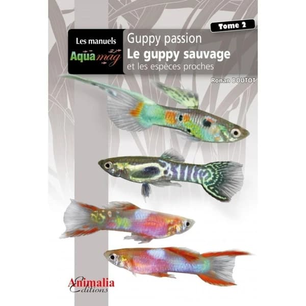 Guppy passion : de l'initiation aux concours ([2e éd. revue et augmentée]) Ronan Boutot