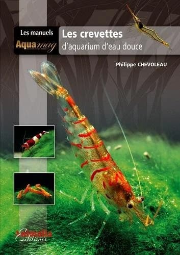 Les crevettes d'aquarium d'eau douce (2e éd. revue et augmentée) Philippe Chevoleau