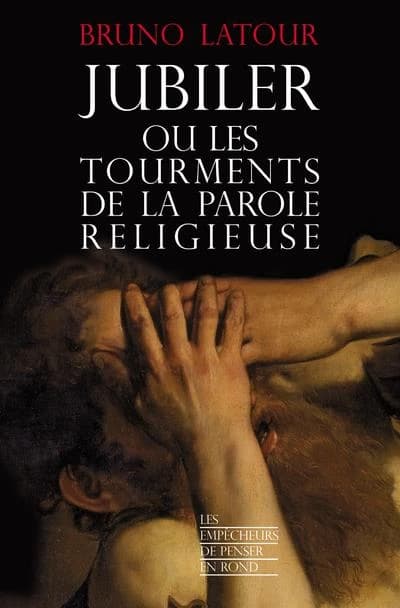 Jubiler ou Les tourments de la parole religieuse ([Nouvelle éd.]) Bruno Latour