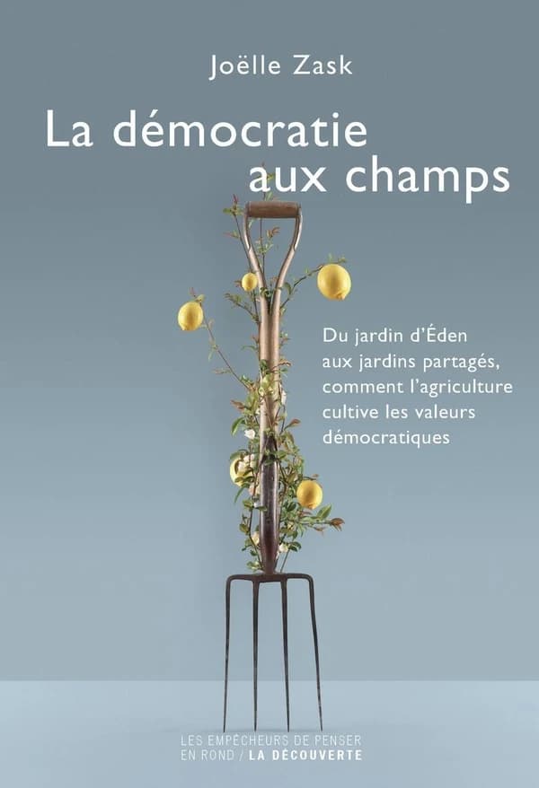 La démocratie aux champs : du jardin d'Éden aux jardins partagés, comment l'agriculture cultive les valeurs démocratiques