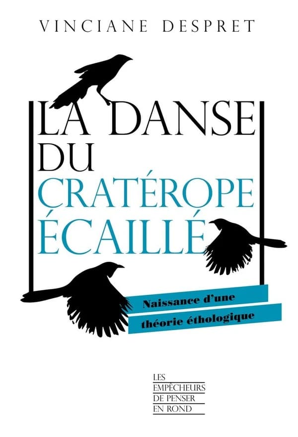 La danse du cratérope écaillé : naissance d'une théorie éthologique ([Nouvelle éd.]) Vinciane Despret