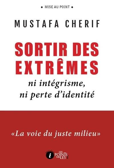 Sortir des extrêmes ; ni intégrisme, ni perte d'identité