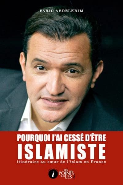 Pourquoi j'ai cessé d'être islamiste : itinéraire au coeur de l'islam de France