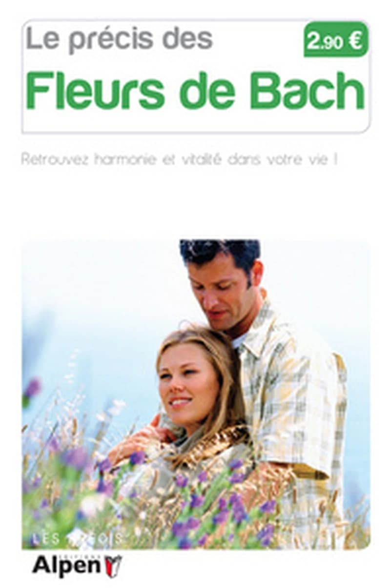 Le précis des fleurs de Bach : dominez vos émotions!