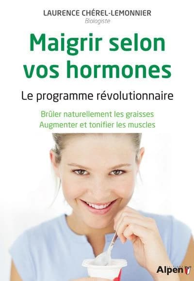 Maigrir selon vos hormones : le programme révolutionnaire : brûler naturellement les graisses : augmenter et tonifier les muscles