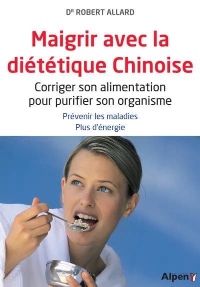 Maigrir avec la diététique chinoise : corriger son alimentation pour purifier son organisme, prévenir les maladies, plus d'énergie