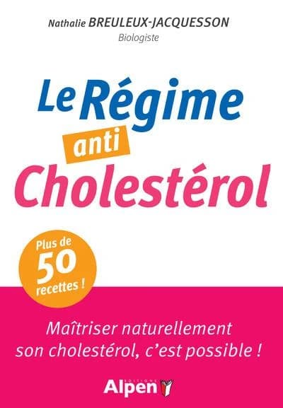 Le régime anti cholestérol : maîtriser naturellement son cholestérol, c'est possible !
