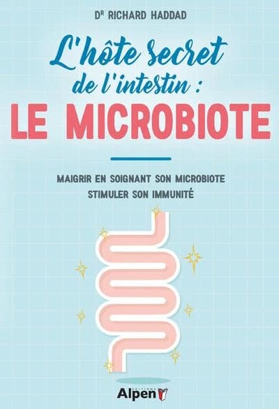 L'hôte secret de l'intestin, le microbiote : maigrir en soignant son microbiote, stimuler son immunité