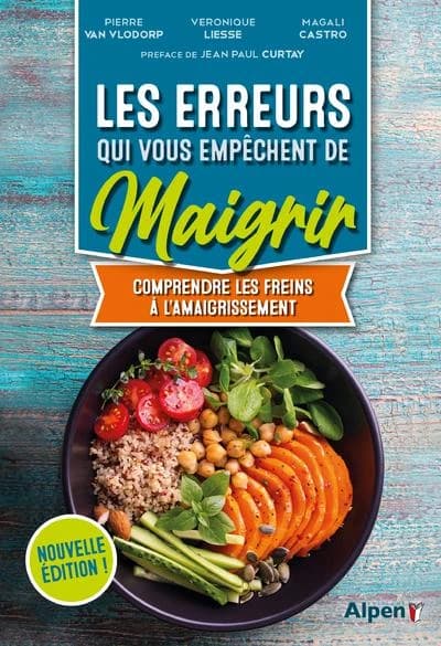 Les erreurs qui vous empêchent de maigrir : comprendre les freins à l'amaigrissement (Nouvelle éd.) Pierre Van Vlodorp, Véronique Liesse, Magali Castro ; préface de Jean-Paul Curtay