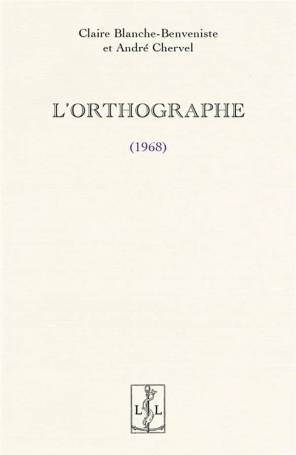 L'orthographe : 1968 (4e éd.) Claire Blanche-Benveniste et André Chervel