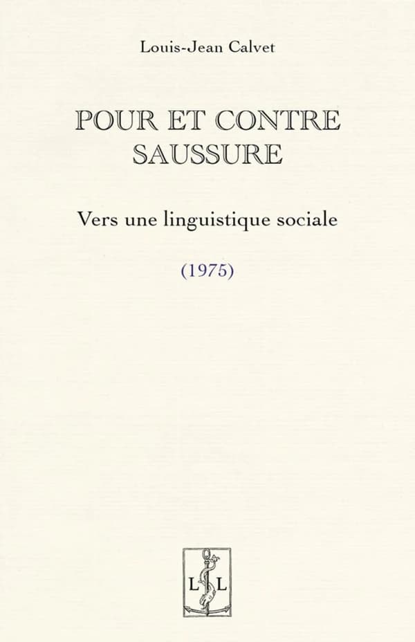 Pour et contre Saussure : vers une linguistique sociale : 1975 (Éd. fac-similé) Louis-Jean Calvet