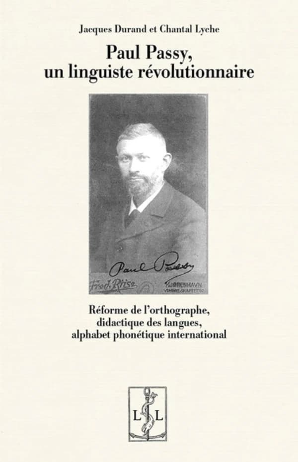Paul Passy, un linguiste révolutionnaire : réforme de l'orthographe, didactique des langues, alphabet phonétique international