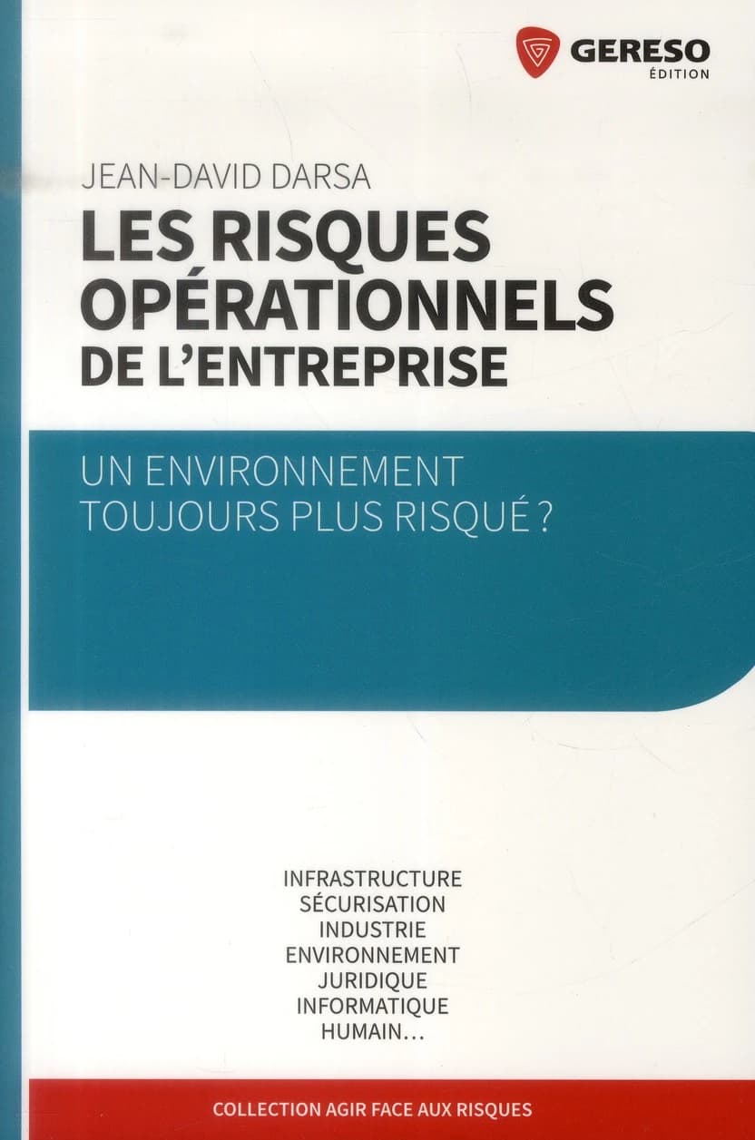 Les risques opérationnels de l'entreprise : un environnement toujours plus risqué ? : infrastructure, sécurisation, industrie...