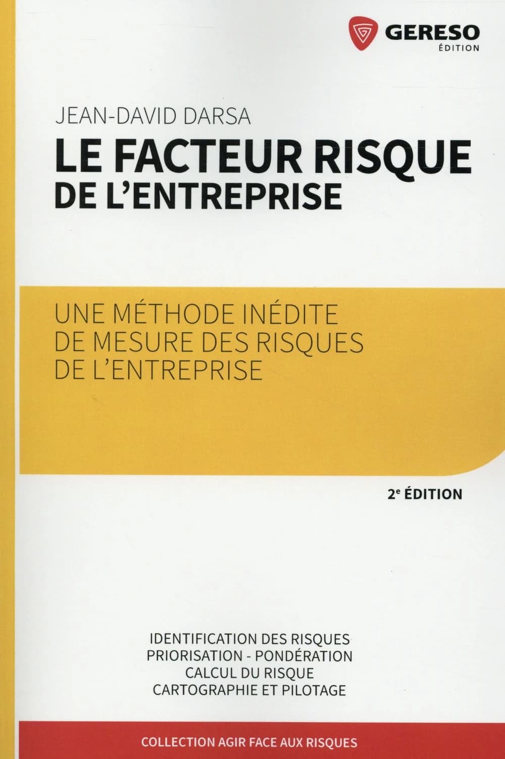 Le facteur risque de l'entreprise : une méthode inédite de mesure des risques de l'entreprise : identification des risques, priorisation, pondération, calcul du risque... (2e éd.) Jean-David Darsa