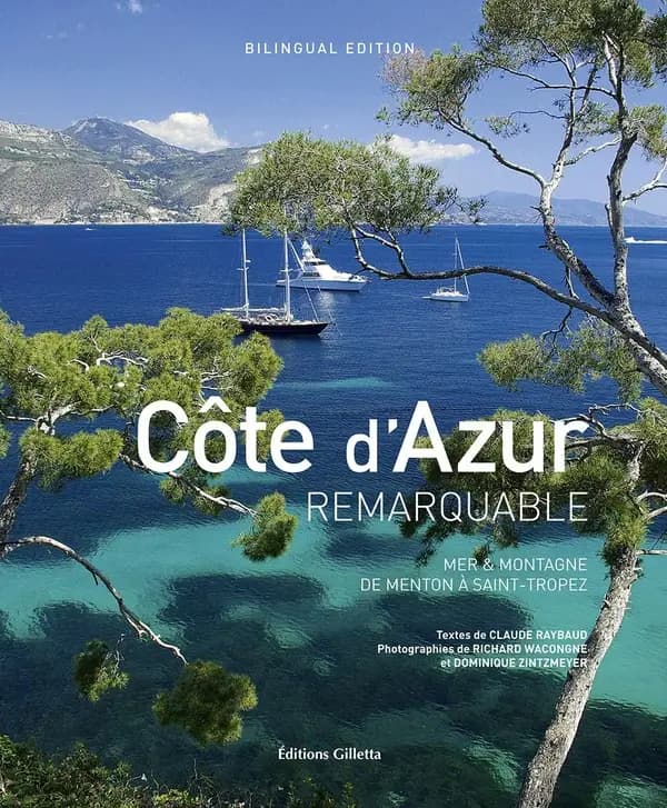 Côte d'Azur remarquable : mer & montagne, de Menton à Saint-Tropez (Bilingual ed.) textes de Claude Raybaud ; photographies, Richard Wacongne et Dominique Zintzmeyer