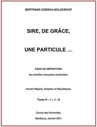 Sire, de grâce, une particule-- : essai de répertoire des familles françaises particulées : Ancien Régime, Empire et Républiques