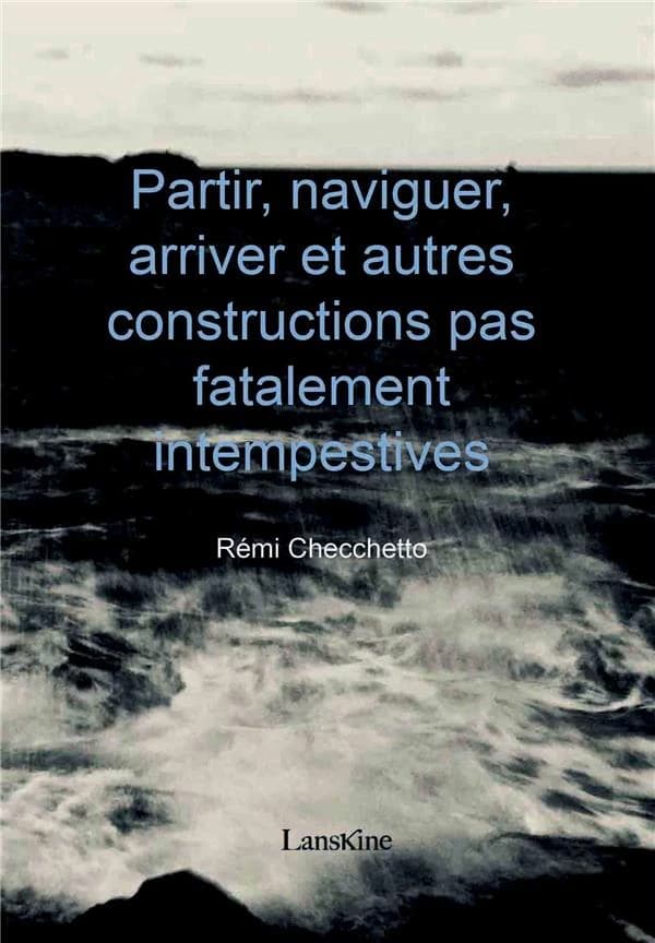 Partir, naviguer, arriver : et autres constructions pas fatalement intempestives